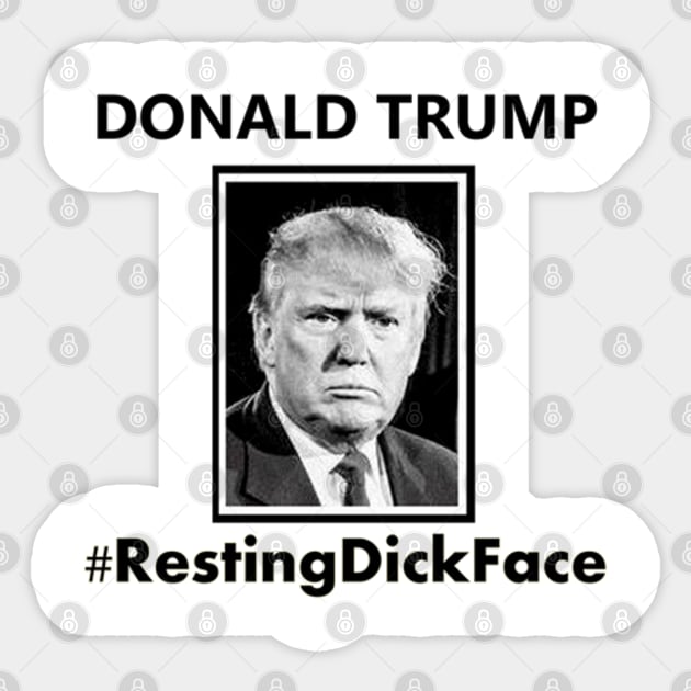 Trump 2025 Resting Dick Face 2025 President Sticker TeePublic